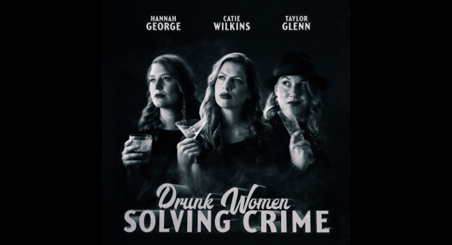 Drunk Women Solving Crime
