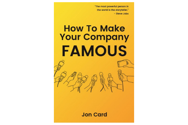 Cover of Jon Card's book "How to Make Your Company Famous"